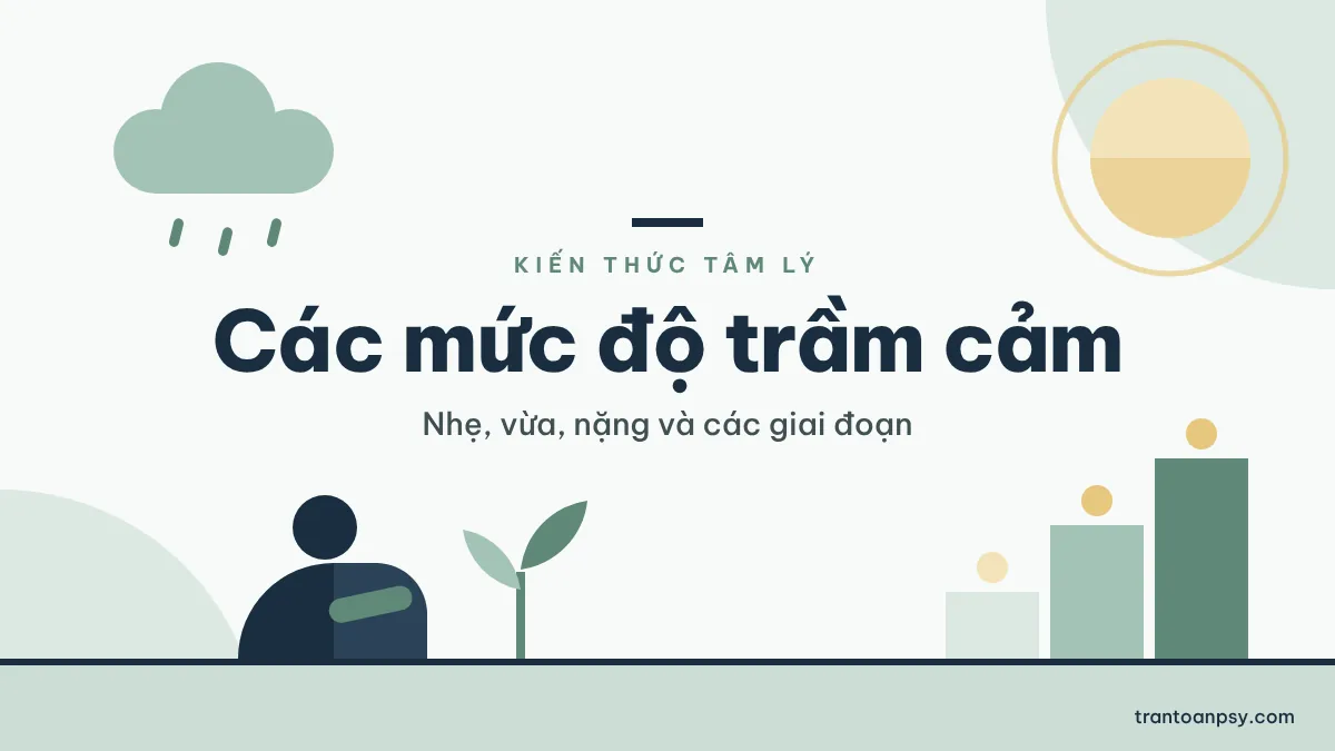 Các mức độ trầm cảm: Nhẹ, vừa, nặng và trầm cảm có mấy giai đoạn 1 Các mức độ trầm cảm: Nhẹ, vừa, nặng và trầm cảm có mấy giai đoạn